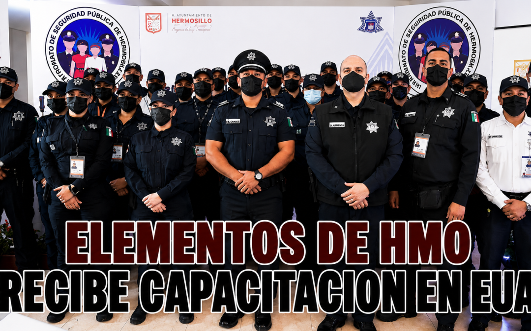 Policía de Hermosillo recibe capacitación en Estados Unidos