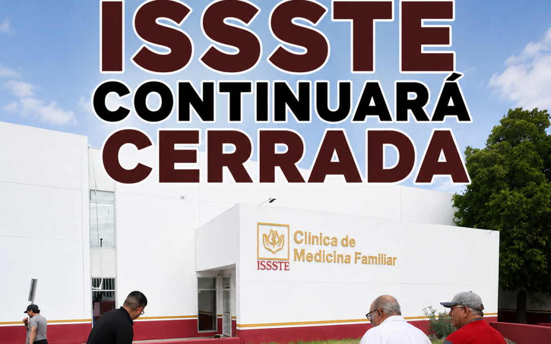 Clínica del ISSSTE en Hermosillo sigue cerrada; no hay fecha para reanudar servicios