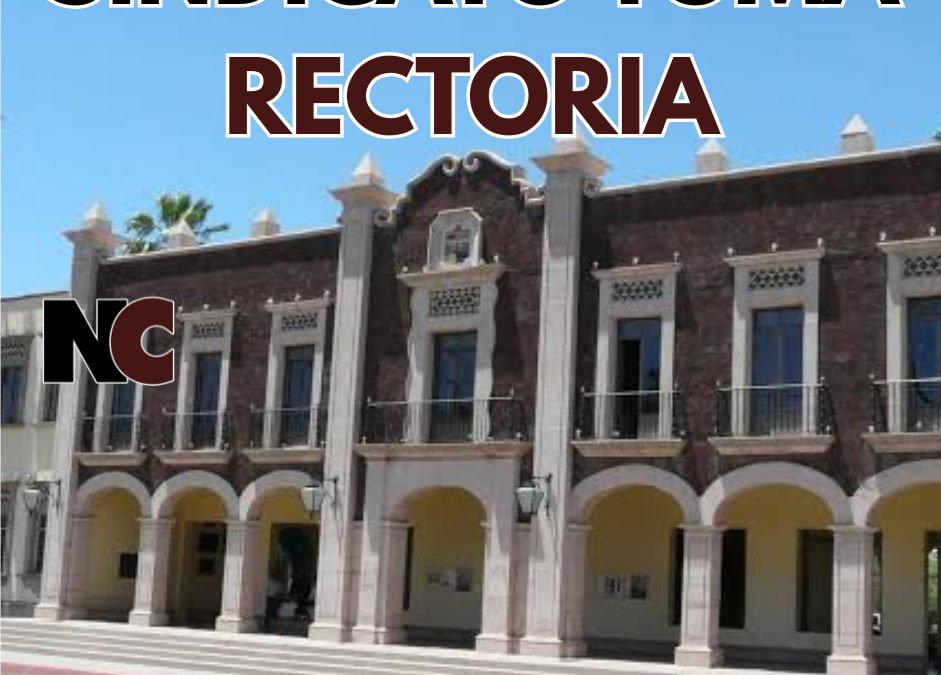 Sindicato toma Rectoría de la Unison