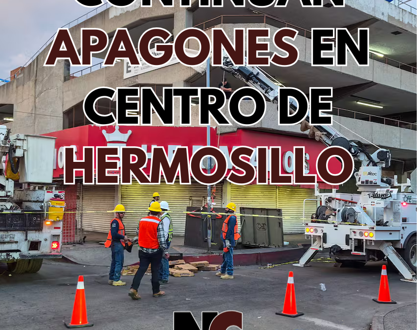 Apagones en el Centro de Hermosillo