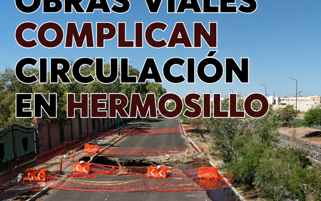 Obras viales complican circulación en Hermosillo