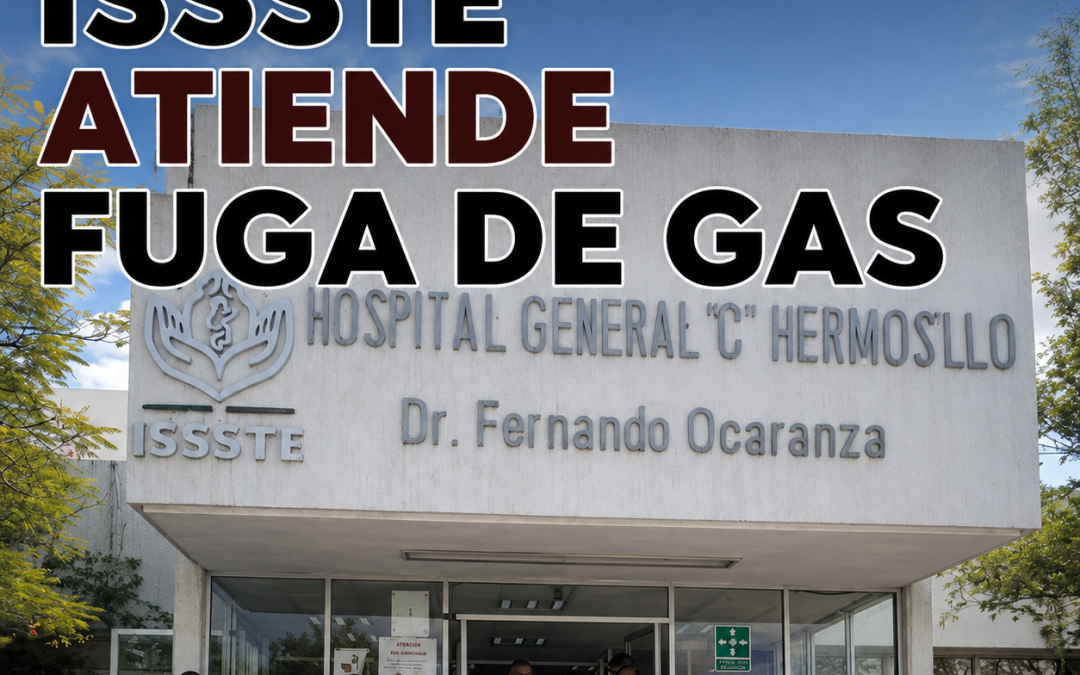 ISSSTE atiende fuga de gas en hospital de Hermosillo