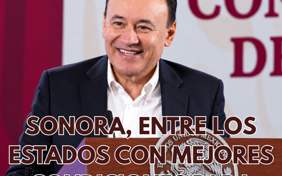 SONORA, ENTRE LOS ESTADOS CON MEJORES CONDICIONES PARA TRABAJAR