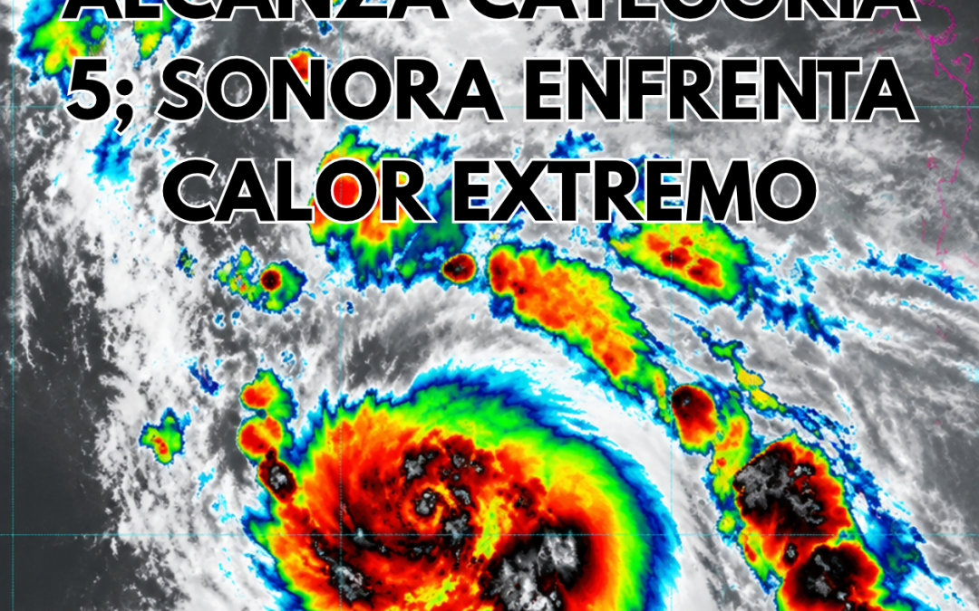 HURACÁN POLO ALCANZA CATEGORÍA 5; SONORA ENFRENTA CALOR EXTREMO