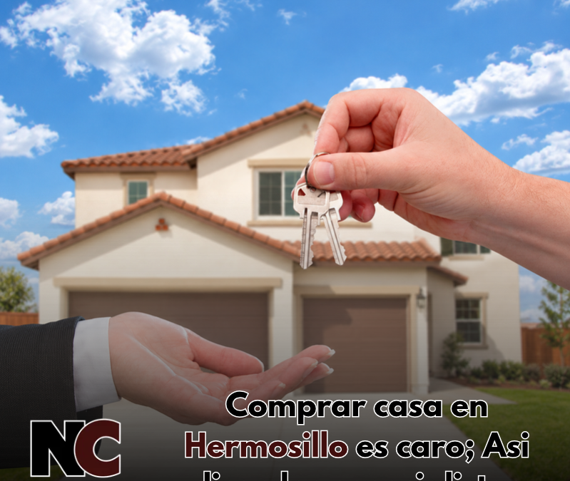 Comprar Casa en Hermosillo es Caro; Asi Dicen Los Especialistas