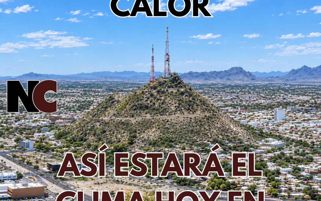 SIN LLUVIA Y CON CALOR: ASÍ ESTARÁ EL CLIMA HOY EN HERMOSILLO