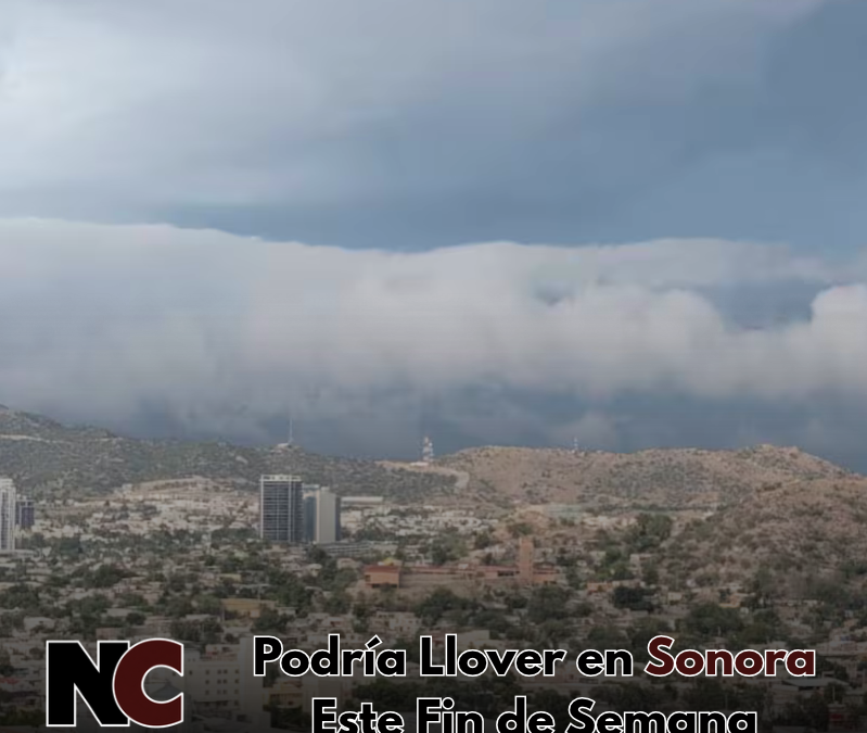 Podría Llover Este Fin de Semana en Sonora