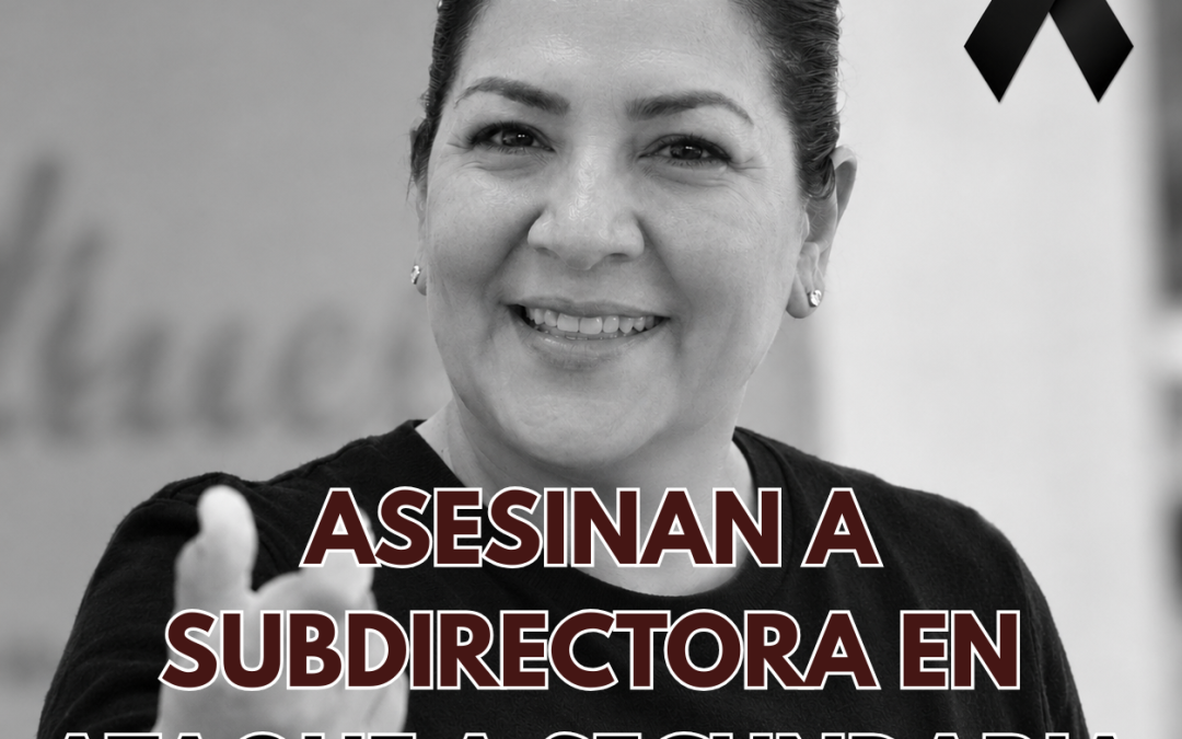 ASESINAN A SUBDIRECTORA EN ATAQUE A SECUNDARIA EN TORREÓN