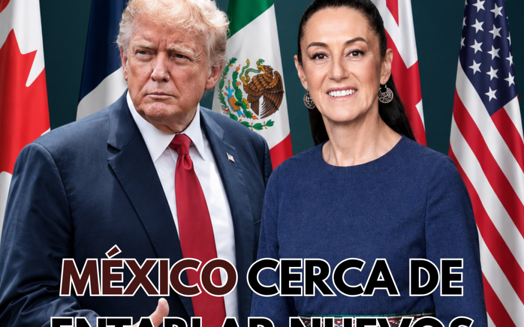MÉXICO CERCA DE ENTABLAR NUEVOS ACUERDOS CON E.U.A